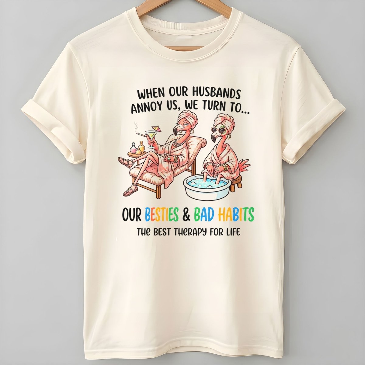 When Our Husbands Annoy Us We Turn To Besties And Bad Habits Flamingo Shirt - FlamingoAholic