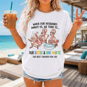 When Our Husbands Annoy Us We Turn To Besties And Bad Habits Flamingo Shirt - FlamingoAholic