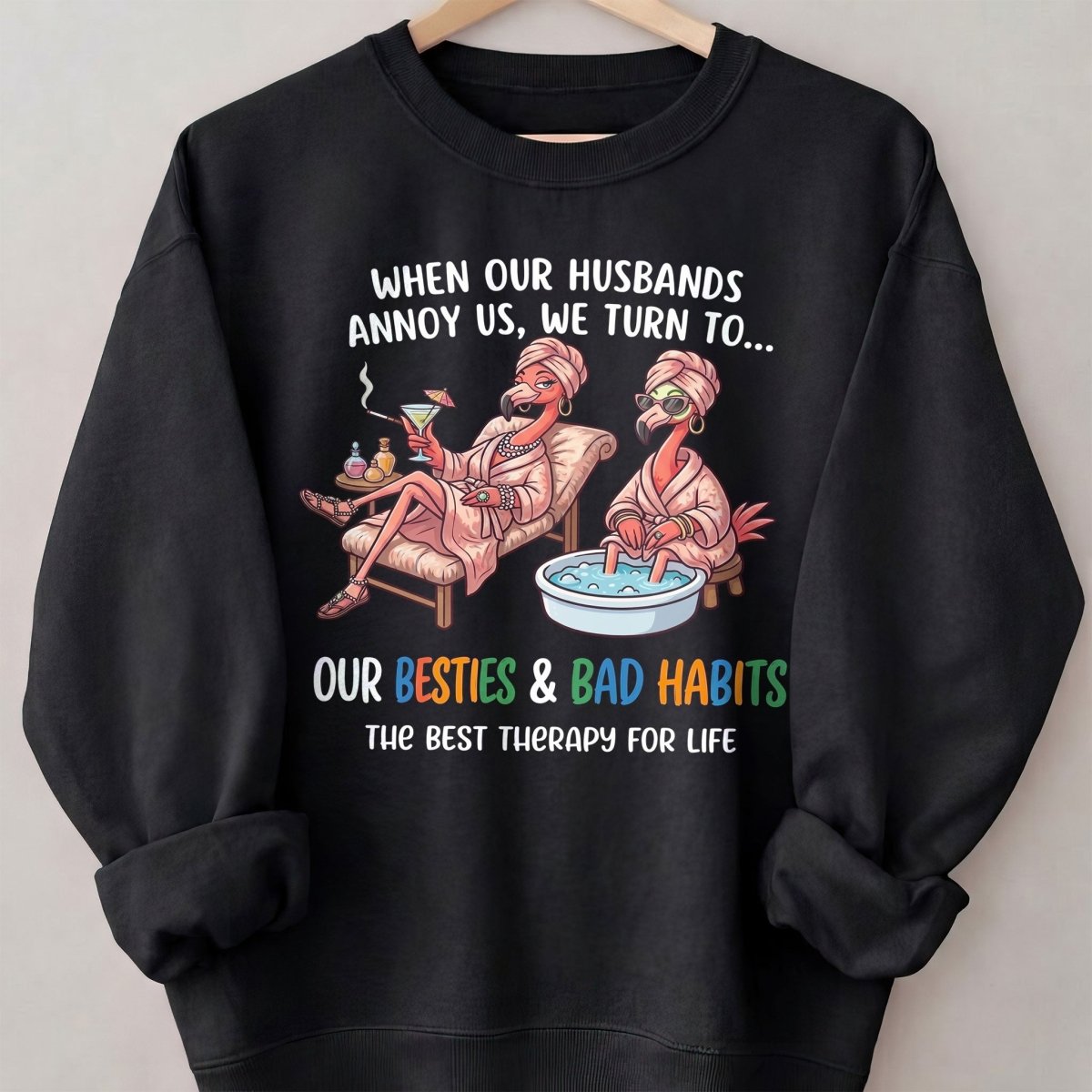 When Our Husbands Annoy Us We Turn To Besties And Bad Habits Flamingo Shirt - FlamingoAholic