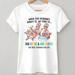 When Our Husbands Annoy Us We Turn To Besties And Bad Habits Flamingo Shirt - FlamingoAholic