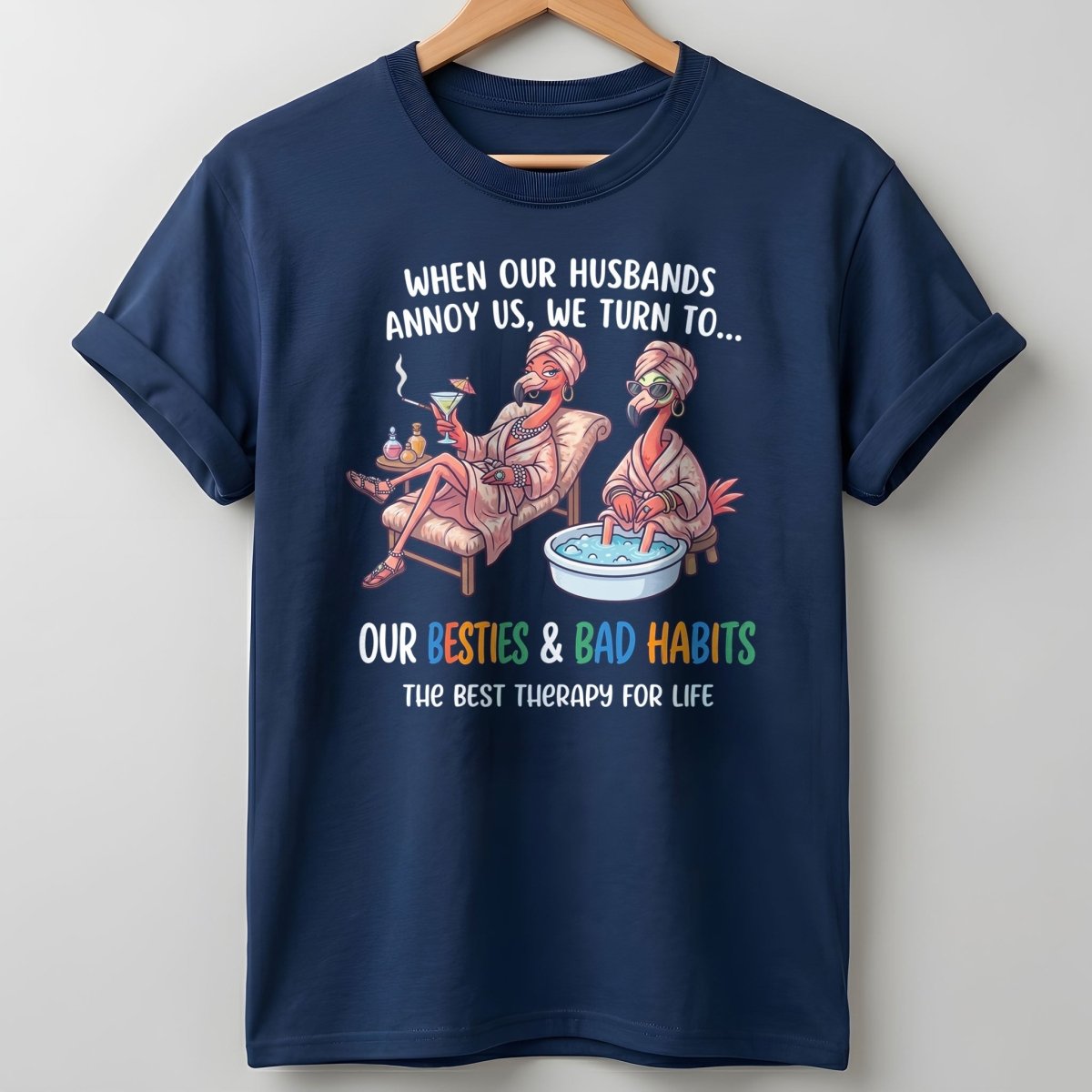 When Our Husbands Annoy Us We Turn To Besties And Bad Habits Flamingo Shirt - FlamingoAholic