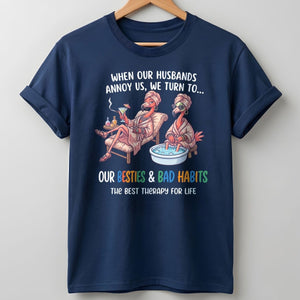 When Our Husbands Annoy Us We Turn To Besties And Bad Habits Flamingo Shirt - FlamingoAholic