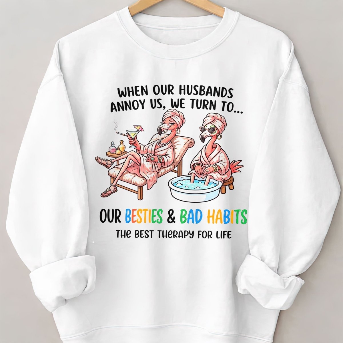 When Our Husbands Annoy Us We Turn To Besties And Bad Habits Flamingo Shirt - FlamingoAholic