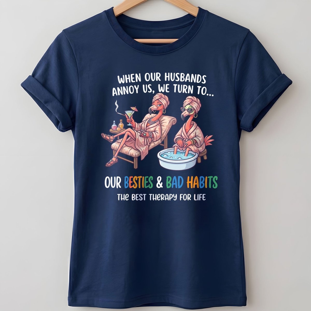 When Our Husbands Annoy Us We Turn To Besties And Bad Habits Flamingo Shirt - FlamingoAholic