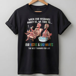 When Our Husbands Annoy Us We Turn To Besties And Bad Habits Flamingo Shirt - FlamingoAholic
