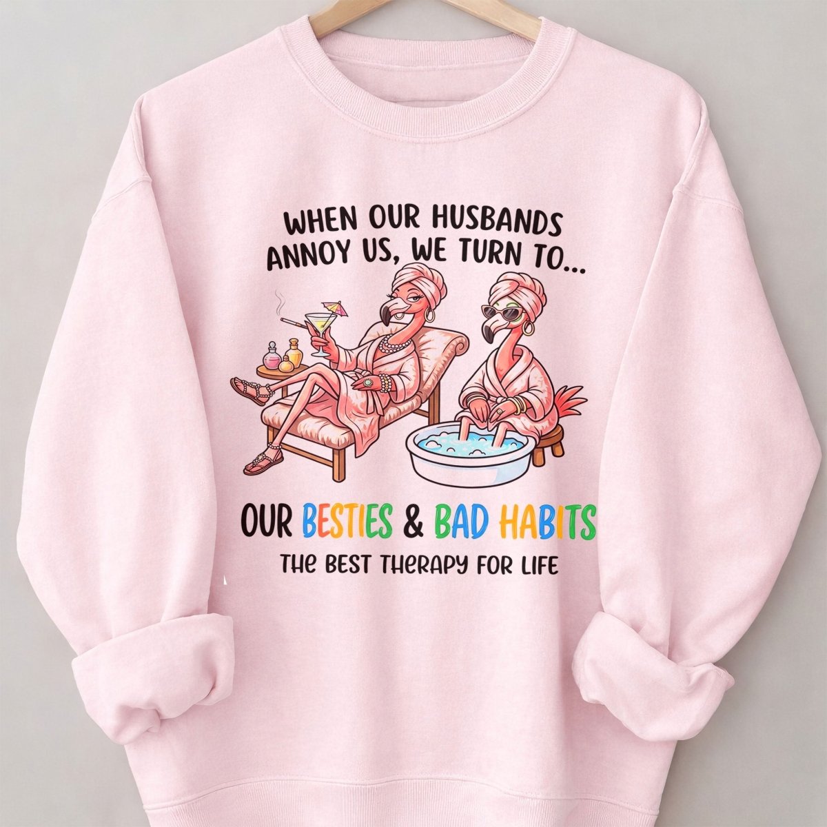 When Our Husbands Annoy Us We Turn To Besties And Bad Habits Flamingo Shirt - FlamingoAholic